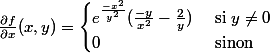 \frac{\partial f}{\partial x}(x,y)=\begin{cases} e^{\frac{-x^2}{y^2}}(\frac{-y}{x^2}-\frac{2}{y}) & \text{ si } y\neq 0 \\ 0& \text{ sinon } \end{cases}
